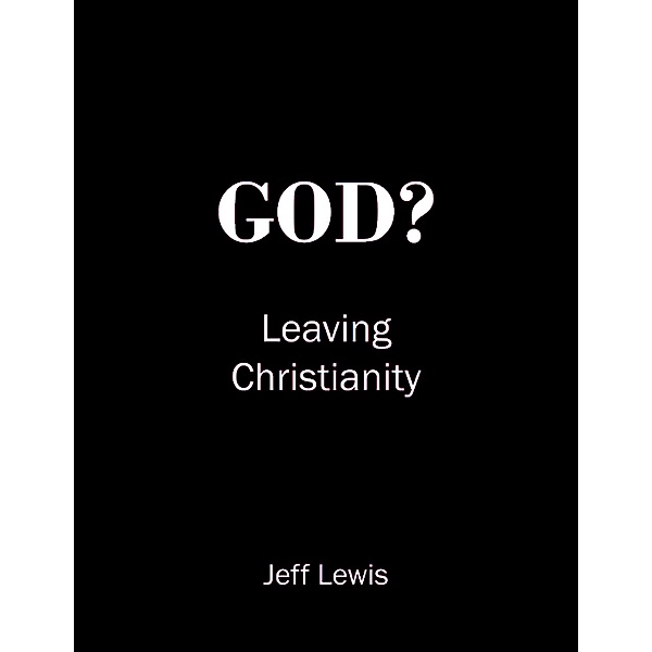 God? Leaving Christianity, Jeff Lewis