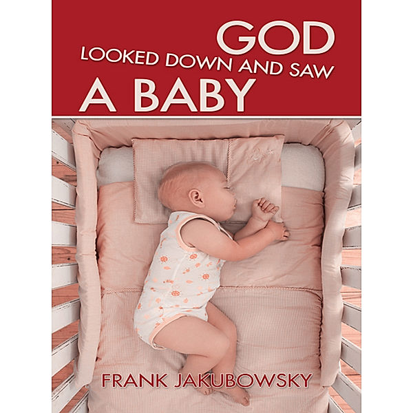 God Looked Down and Saw a Baby, Frank Jakubowsky