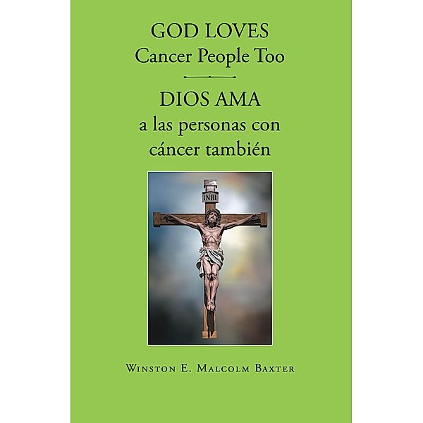 God loves cancer people too - Dios ama a las personas con cancer tambien, Winston E. Malcolm Baxter