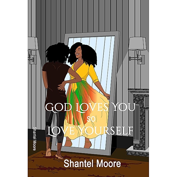 God Loves You so Love Yourself!, Shantel D Moore