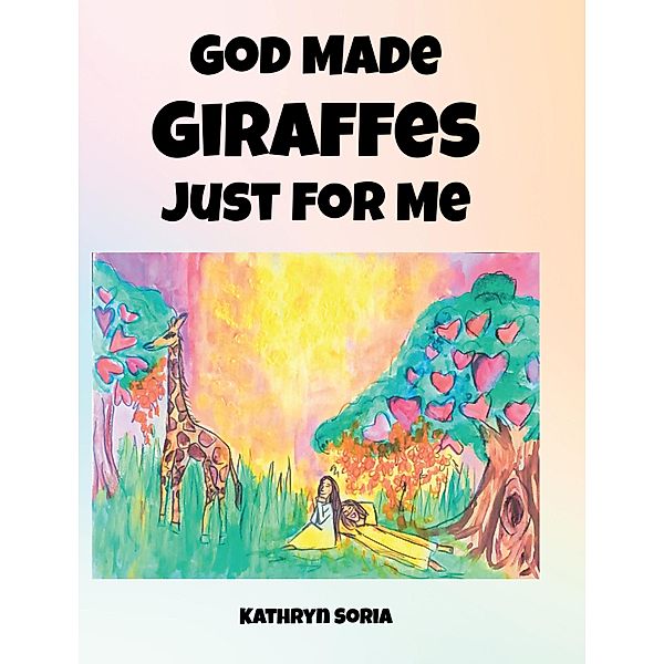 God Made Giraffes Just for Me, Kathryn Soria