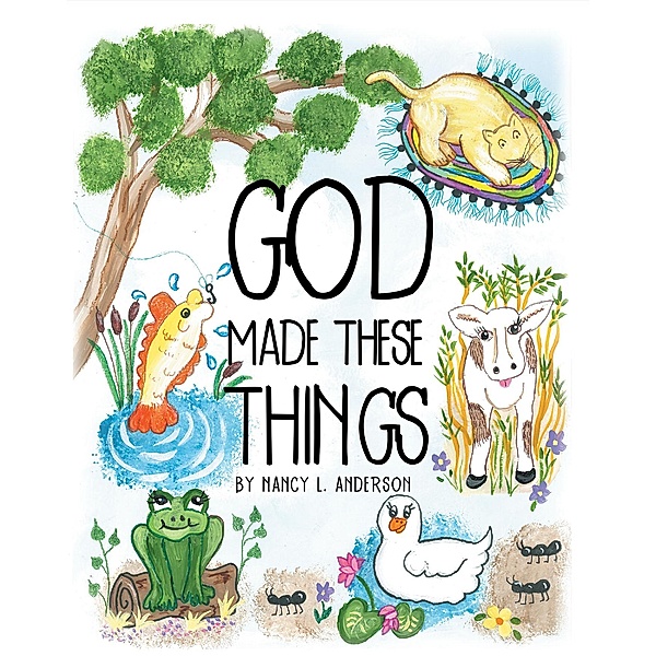 GOD Made These Things, Nancy L. Anderson
