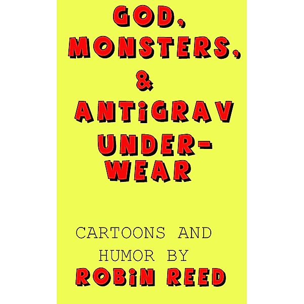 God, Monsters, & Antigrav Underwear, Robin Reed