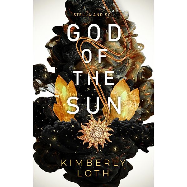 God of the Sun (Stella and Sol, #1) / Stella and Sol, Kimberly Loth