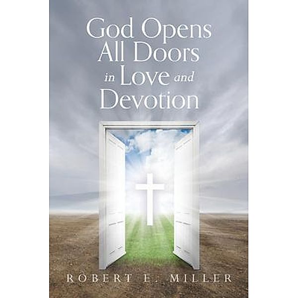 God Opens All Doors in Love and Devotion, Robert E Miller