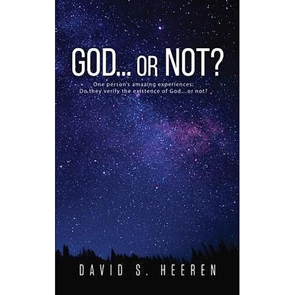 GOD... or Not?: One person's amazing experiences / URLink Print & Media, LLC, David Heeren