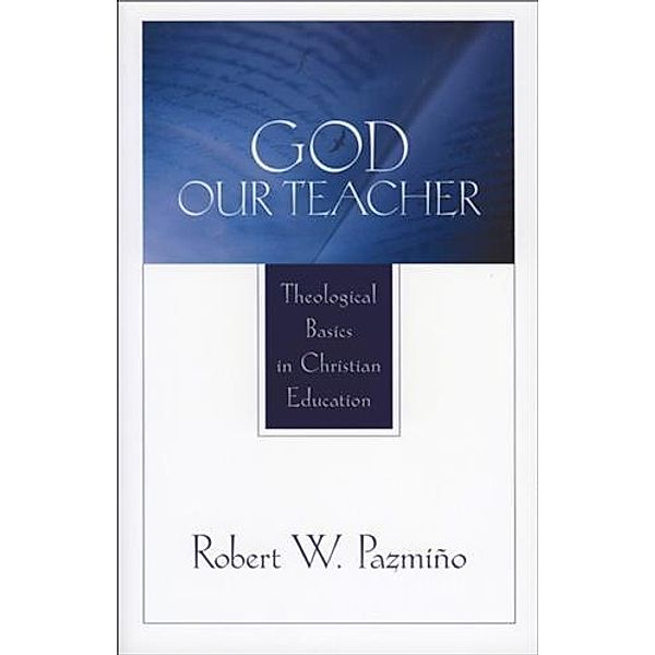 God Our Teacher, Robert W. Pazmino