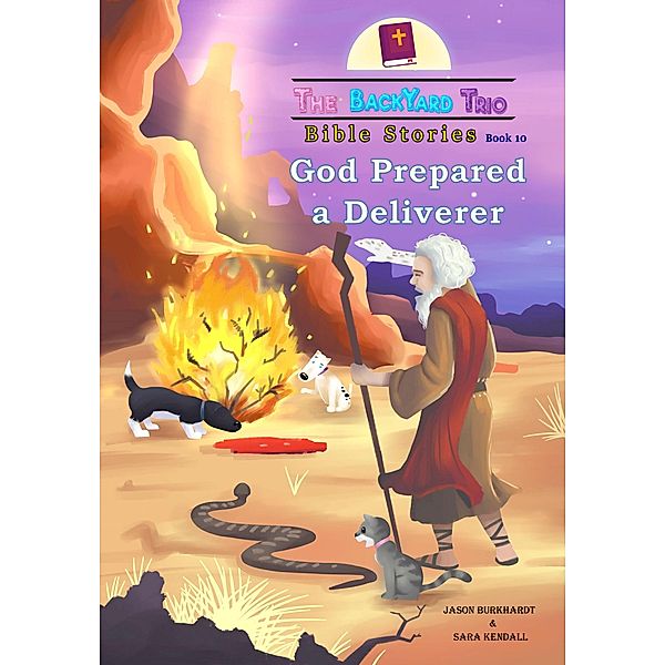 God Prepared A Deliverer (The BackYard Trio Bible Stories, #10) / The BackYard Trio Bible Stories, Jason Burkhardt, Sara Kendall