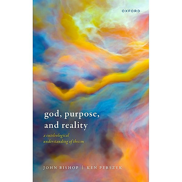 God, Purpose, and Reality, John Bishop, Ken Perszyk