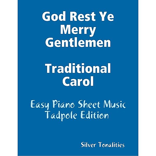 God Rest Ye Merry Gentlemen Traditional Carol - Easy Piano Sheet Music Tadpole Edition, Silver Tonalities