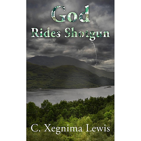 God Rides Shotgun, C. Xegnima Lewis