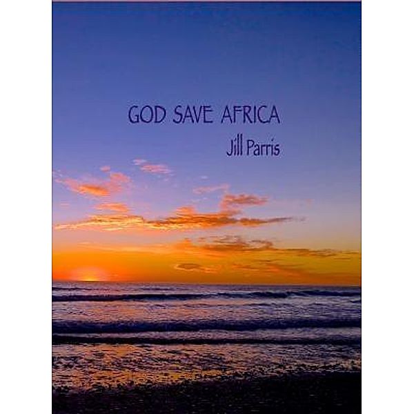 God save Africa / 978-0-9945123-0-7, Jill M Parris