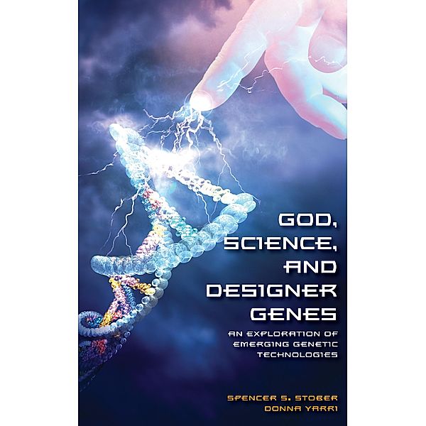 God, Science, and Designer Genes, Spencer S. Stober, Donna Yarri