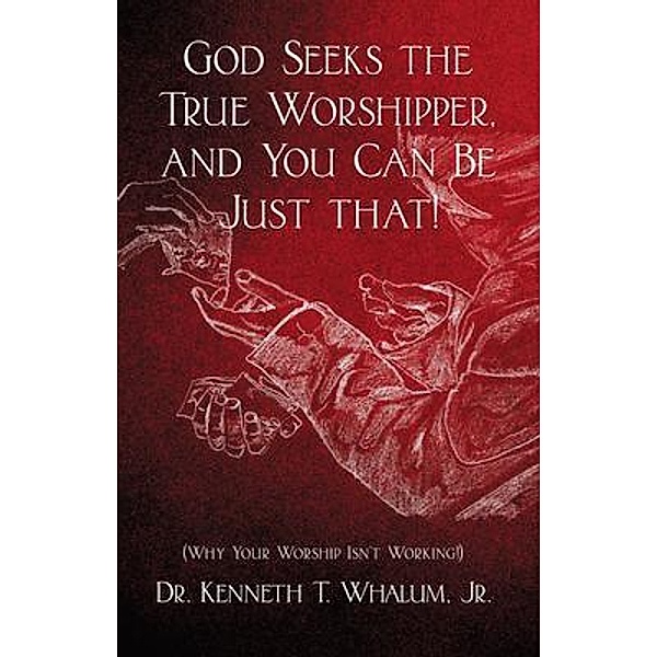 God Seeks the True Worshipper, and You Can Be Just That!, Jr. Whalum