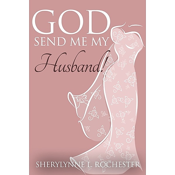 God Send Me My Husband, Sherylynne L. Rochester