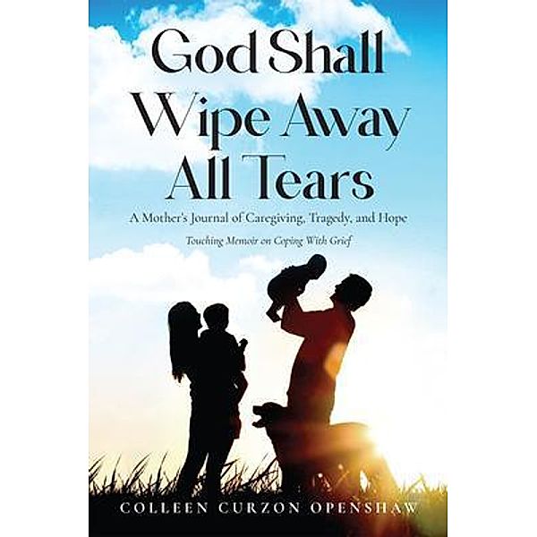 God Shall Wipe Away All Tears, Colleen Curzon Openshaw