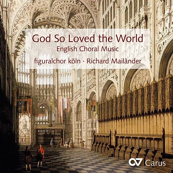 God So Loved The World-Englische Chorwerke, Richard Mailänder, Figuralchor Köln