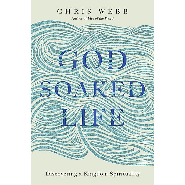 God-Soaked Life / IVP Books, Chris Webb