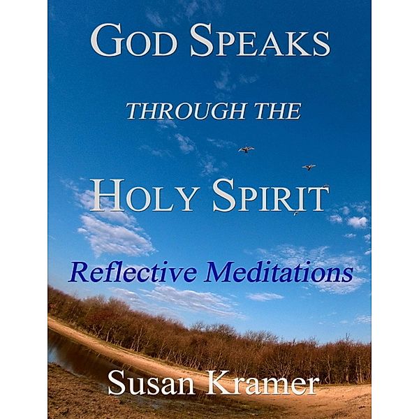 God Speaks Through the Holy Spirit - Reflective Meditations, Susan Kramer