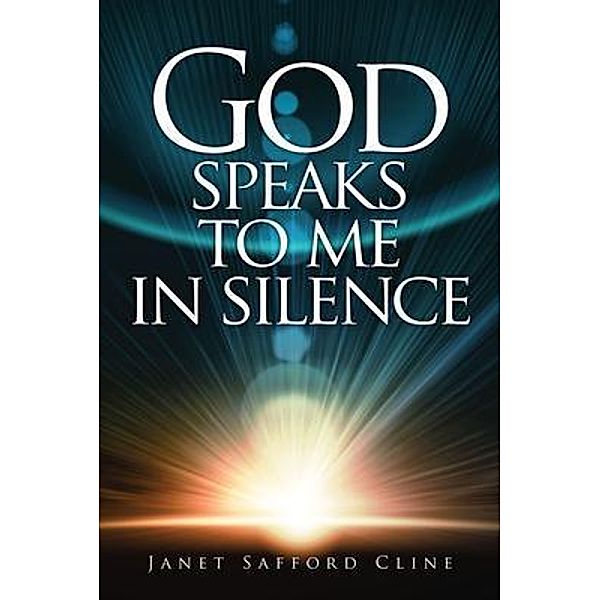 God Speaks to Me in Silence / Author Reputation Press, LLC, Janet Cline