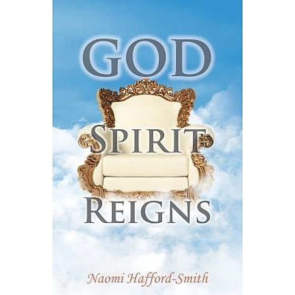 GOD SPIRIT REIGNS / TOPLINK PUBLISHING, LLC, Naomi Hafford-Smith