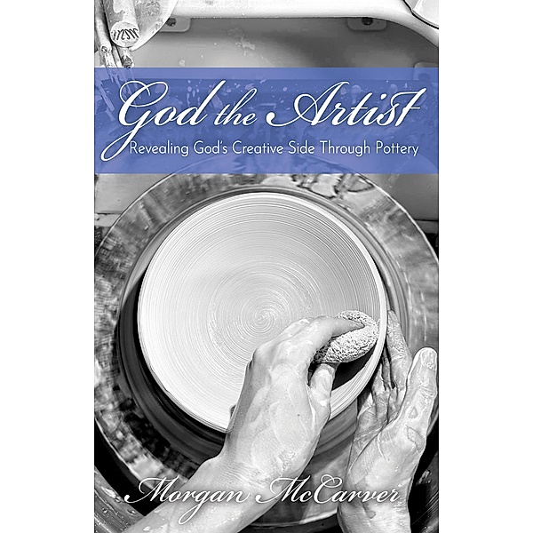 God the Artist / Morgan James Faith, Morgan McCarver
