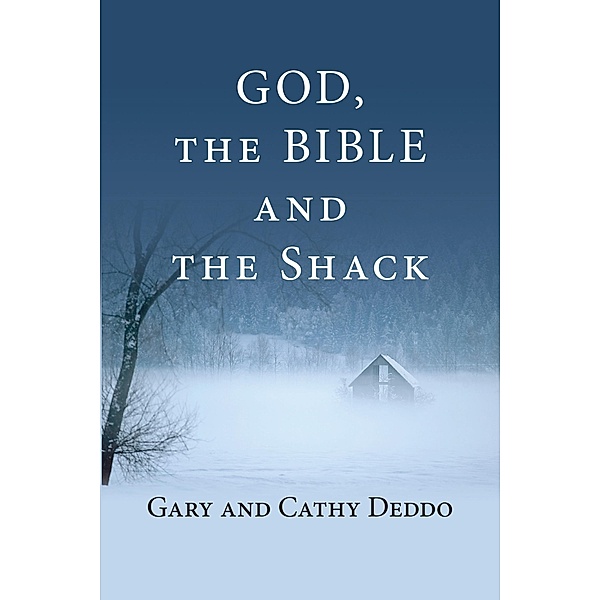 God, the Bible and the Shack, Gary Deddo