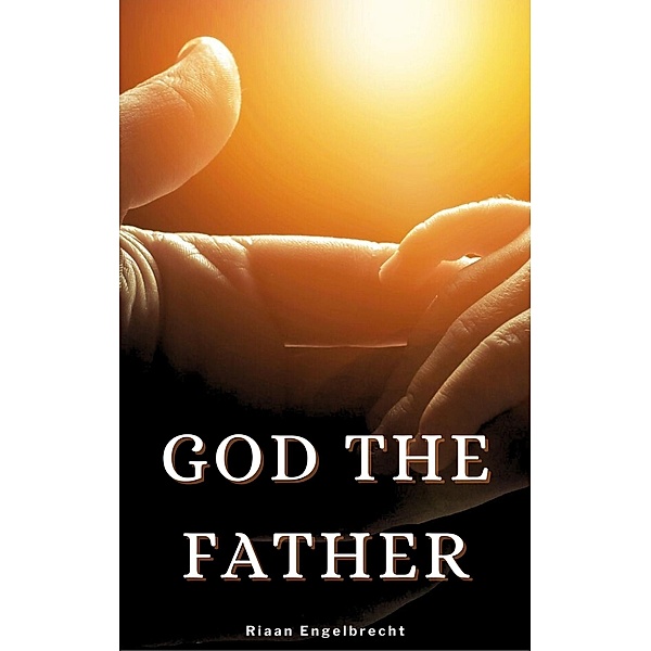 God the Father (In pursuit of God) / In pursuit of God, Riaan Engelbrecht