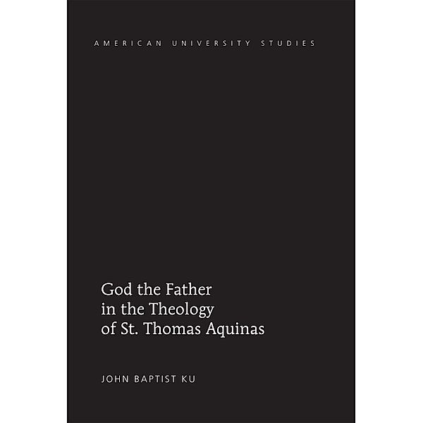 God the Father in the Theology of St. Thomas Aquinas, John Baptist Ku