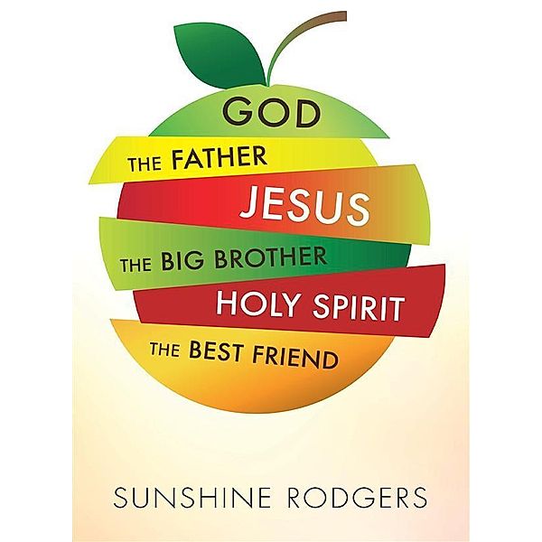 God The Father Jesus The Big Brother Holy Spirit The Best Friend, Sunshine Rodgers