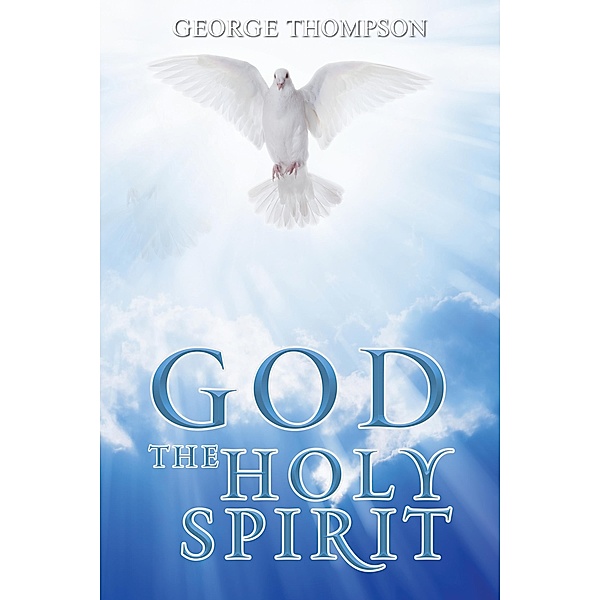 GOD THE HOLY SPIRIT / TOPLINK PUBLISHING, LLC, George Thompson