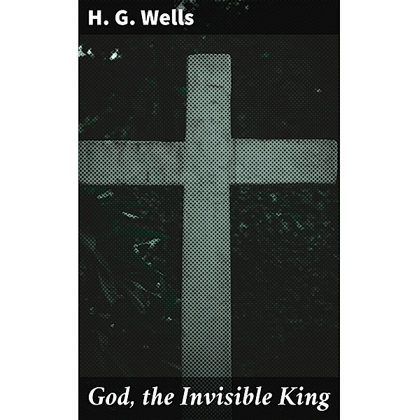 God, the Invisible King, H. G. Wells