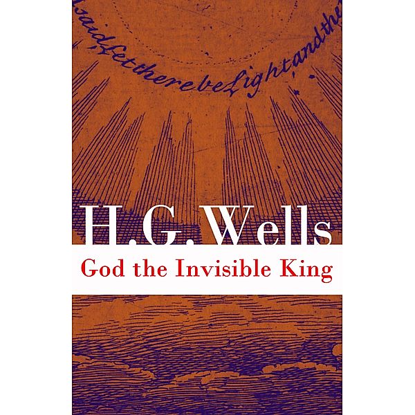 God the Invisible King (The original unabridged edition), H. G. Wells