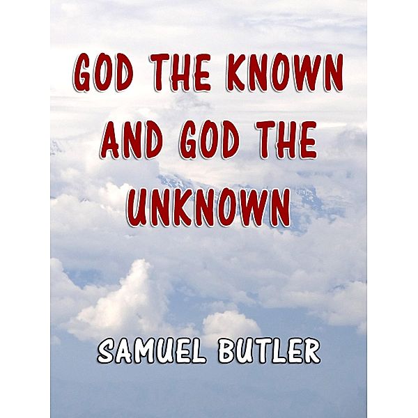 God the Known and God the Unknown, Samuel Butler