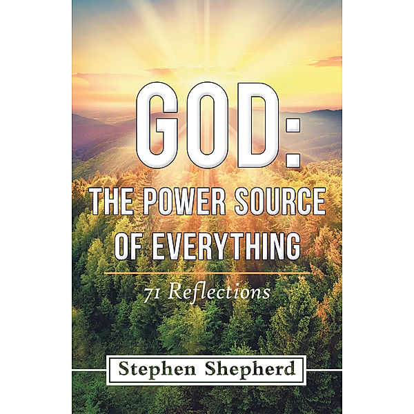 God: the Power Source of Everything, Stephen Shepherd