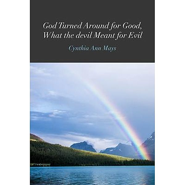 God Turned Around for Good, What the devil Meant for Evil, Cynthia Ann Mays