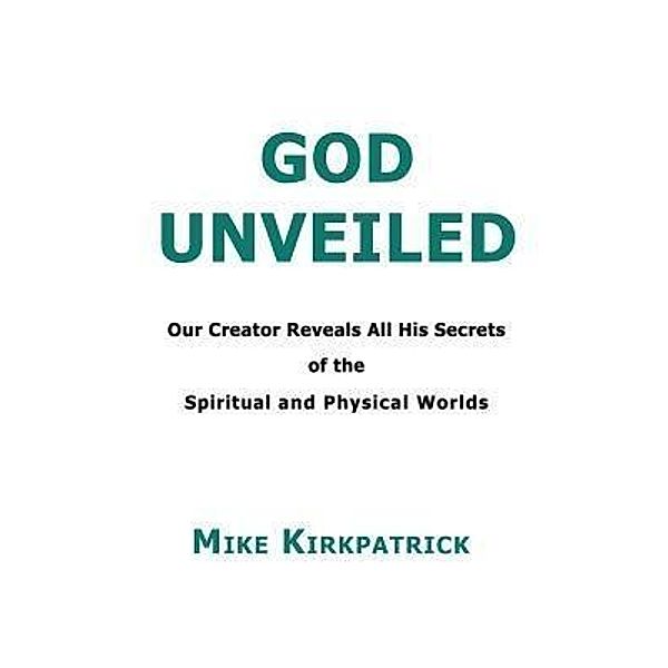 God Unveiled / Divine Force Publishing, Mike Kirkpatrick