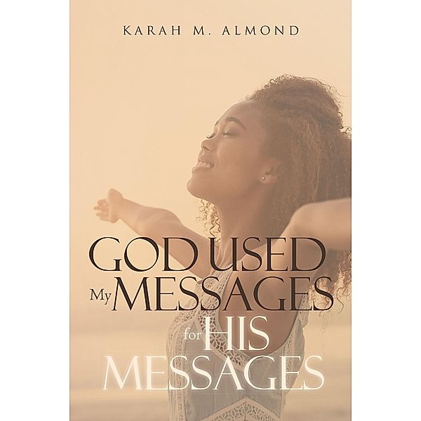 God Used My Messages for His Messages, Karah M. Almond