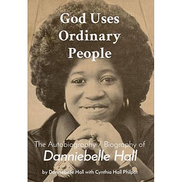 God Uses Ordinary People, Cynthia Hall Philpot, Danniebelle Hall
