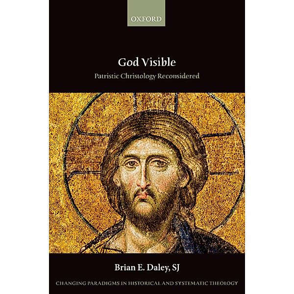 God Visible / Changing Paradigms in Historical and Systematic Theology, Sj Daley
