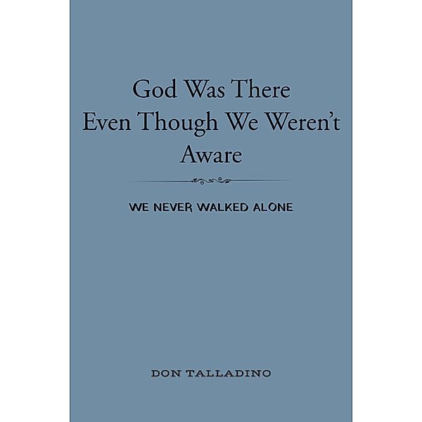 God Was There Even Though We Weren't Aware, Don Talladino