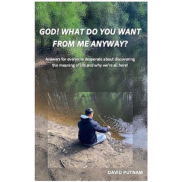 God! What Do You Want from Me Anyway?, Dave Putnam