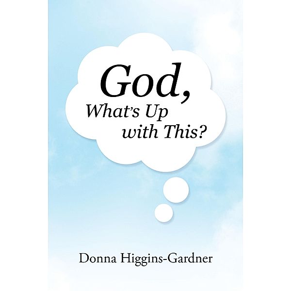 God, What's Up with This?, Donna Higgins-Gardner