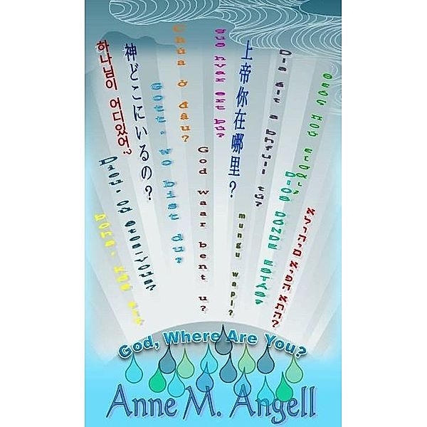 God, Where Are You? / Anne M Angell, Anne M Angell