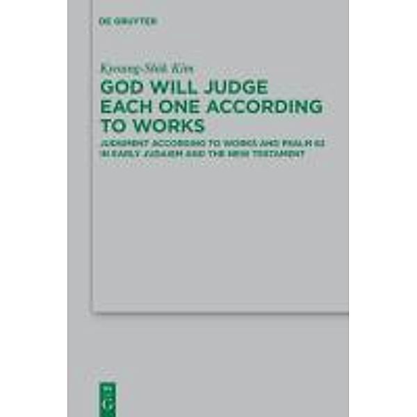 God Will Judge Each One According to Works / Beihefte zur Zeitschift für die neutestamentliche Wissenschaft Bd.178, Kyoung-Shik Kim