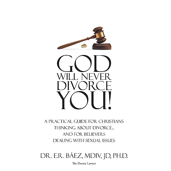 God Will Never Divorce You!, E. R. Báez M. Div JD. Ph. D.