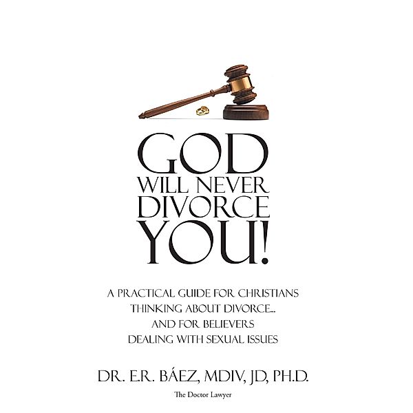 God Will Never Divorce You!, E. R. Báez M. Div JD. Ph. D.