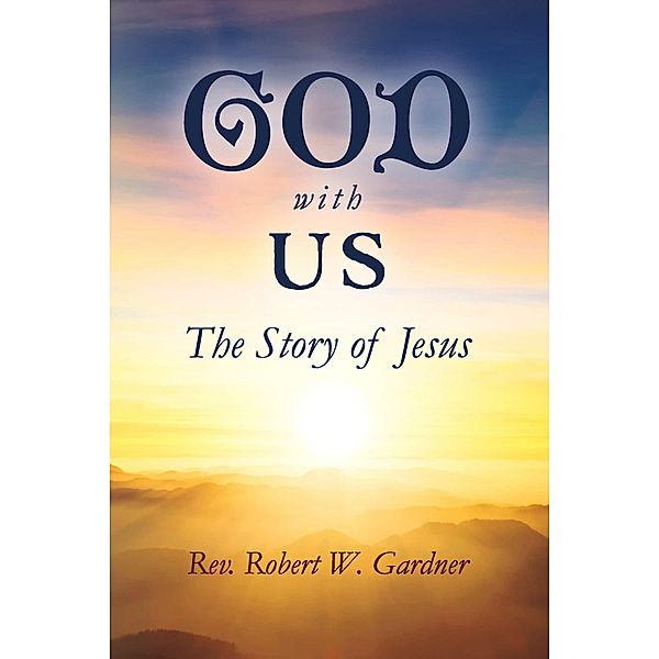 GOD WITH US, Robert W. Gardner