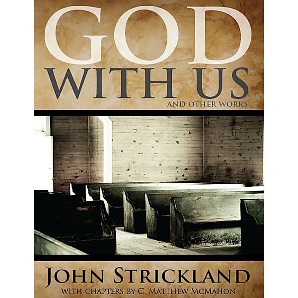 God With Us, and Other Works, John Strickland, C. Matthew McMahon