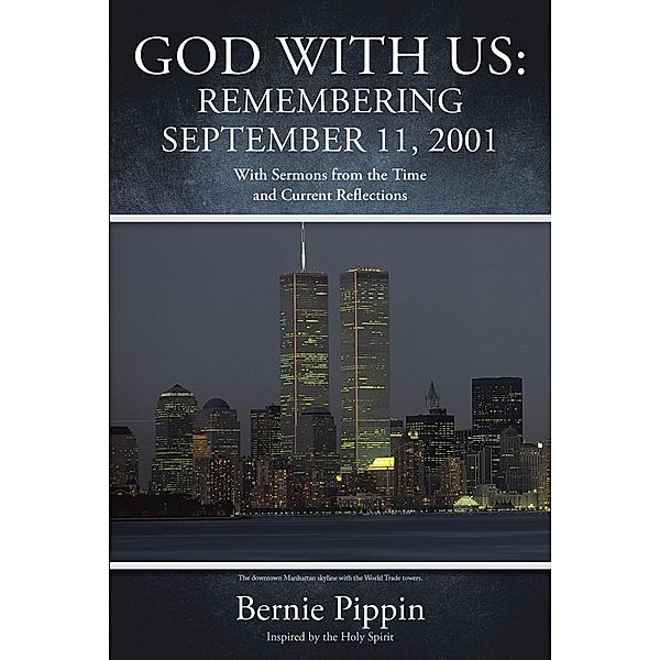 GOD WITH US: REMEMBERING SEPTEMBER 11, 2001, Bernie Pippin